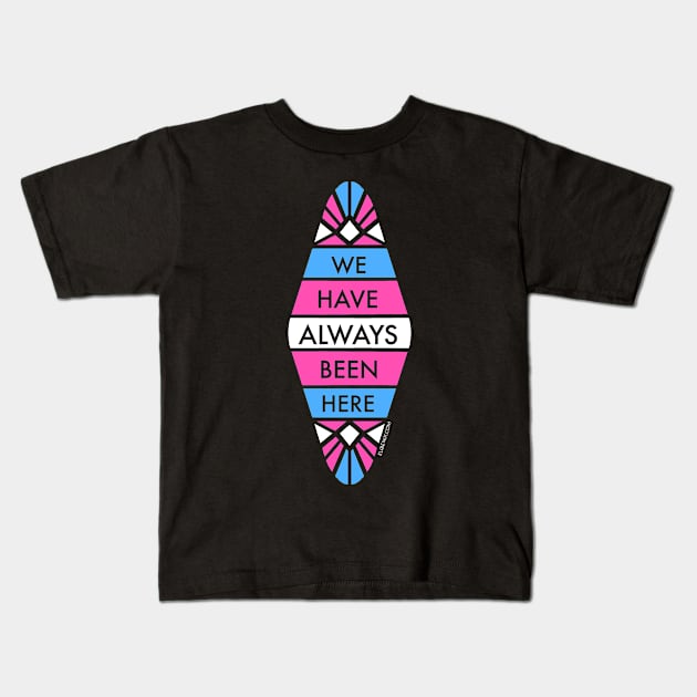 Transgender Pride: We Have Always Been Here Kids T-Shirt by mcbenik